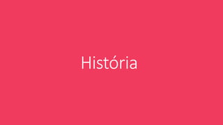 História 
 