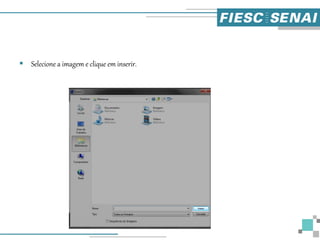  Selecione a imagem e clique em inserir.
 
