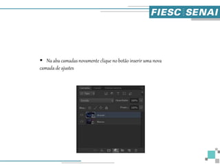  Na aba camadas novamente clique no botão inserir uma nova
camada de ajustes
 