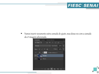  Vamos inserir novamente outra camada de ajuste ,mas dessa vez com a camada
da 2ª imagem selecionada.
 