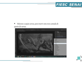  Selecione a opção curvas, para inserir uma nova camada de
ajustes de curvas.
 