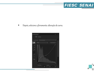  Depois, selecione a ferramenta: alteração de curva.
 
