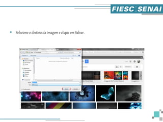  Selecione o destino da imagem e clique em Salvar.
 