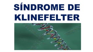 SÍNDROME DE
KLINEFELTER
 