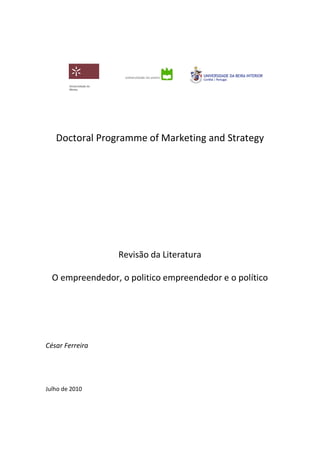 Doctoral Programme of Marketing and Strategy
Revisão da Literatura
O empreendedor, o politico empreendedor e o político
César Ferreira
Julho de 2010
 