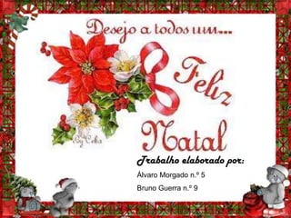 Trabalho elaborado por:
Álvaro Morgado n.º 5
Bruno Guerra n.º 9
 