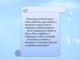   "Ele é Deus e não há outro Deus senão ele, que conhece o invisível e o visível. Ele é o Clemente, o Misericordioso!    Ele é o Soberano, o Santo, a Paz, o Fiel, o Vigilante, o Poderoso, o Forte, o Grande!    Ele é Deus, o Criador, o Inovador, o Formador! Para ele os epítetos mais belos" 