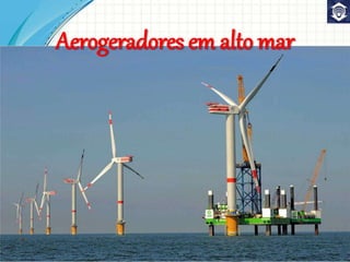 Aerogeradores em alto mar
 