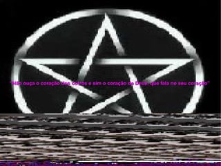 “ Não ouça o coração dos outros e sim o coração de Deus, que fala no seu coração”   