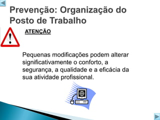 ATENÇÃO

Pequenas modificações podem alterar
significativamente o conforto, a
segurança, a qualidade e a eficácia da
sua atividade profissional.

 