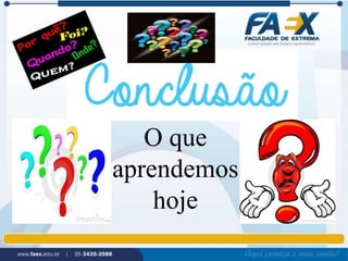 O que 
aprendemos 
hoje 
 