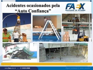 Acidentes ocasionados pela 
“Auto Confiança” 
 
