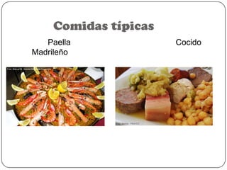 Comidas típicas
Paella
Madrileño

Cocido

 