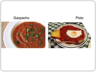 Gazpacho

Pisto

 