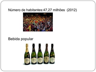 Número de habitantes:47,27 milhões (2012)

Bebida popular

 