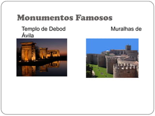 Monumentos Famosos
Templo de Debod
Ávila

Muralhas de

 