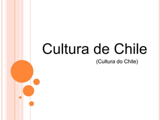 Cultura de Chile
(Cultura do Chile)
 