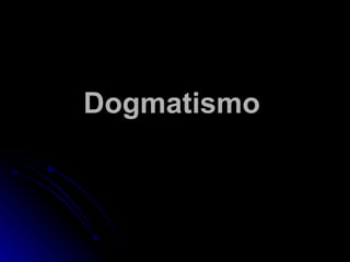 Dogmatismo   