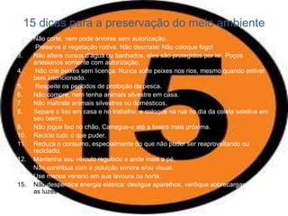 Reduza desperdícios de toda ordem. Quando mais recursos são desperdiçados, tanto a mais é preciso tirar do meio ambiente.