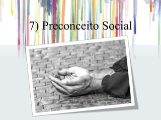 7) Preconceito Social
 