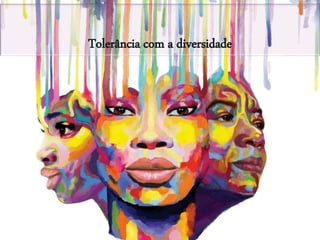 Tolerância com a diversidade
 