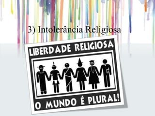 3) Intolerância Religiosa
 