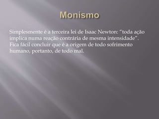 Simplesmente é a terceira lei de Isaac Newton: “toda ação
implica numa reação contrária de mesma intensidade”.
Fica fácil concluir que é a origem de todo sofrimento
humano, portanto, de todo mal.
 
