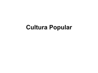 Cultura Popular 
 