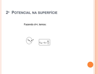 2º  Potencial na superfícieFazendo d=r, temos: