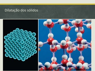 Dilatação dos sólidos 
 