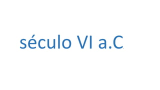 século VI a.C.
 