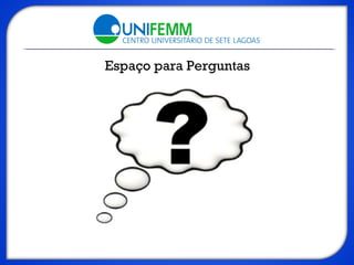 Espaço para Perguntas
 