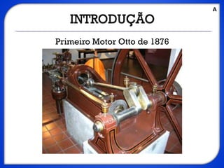 Primeiro Motor Otto de 1876
A
 