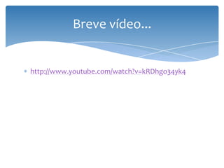 http://www.youtube.com/watch?v=kRDhgo34yk4
Breve vídeo...
 