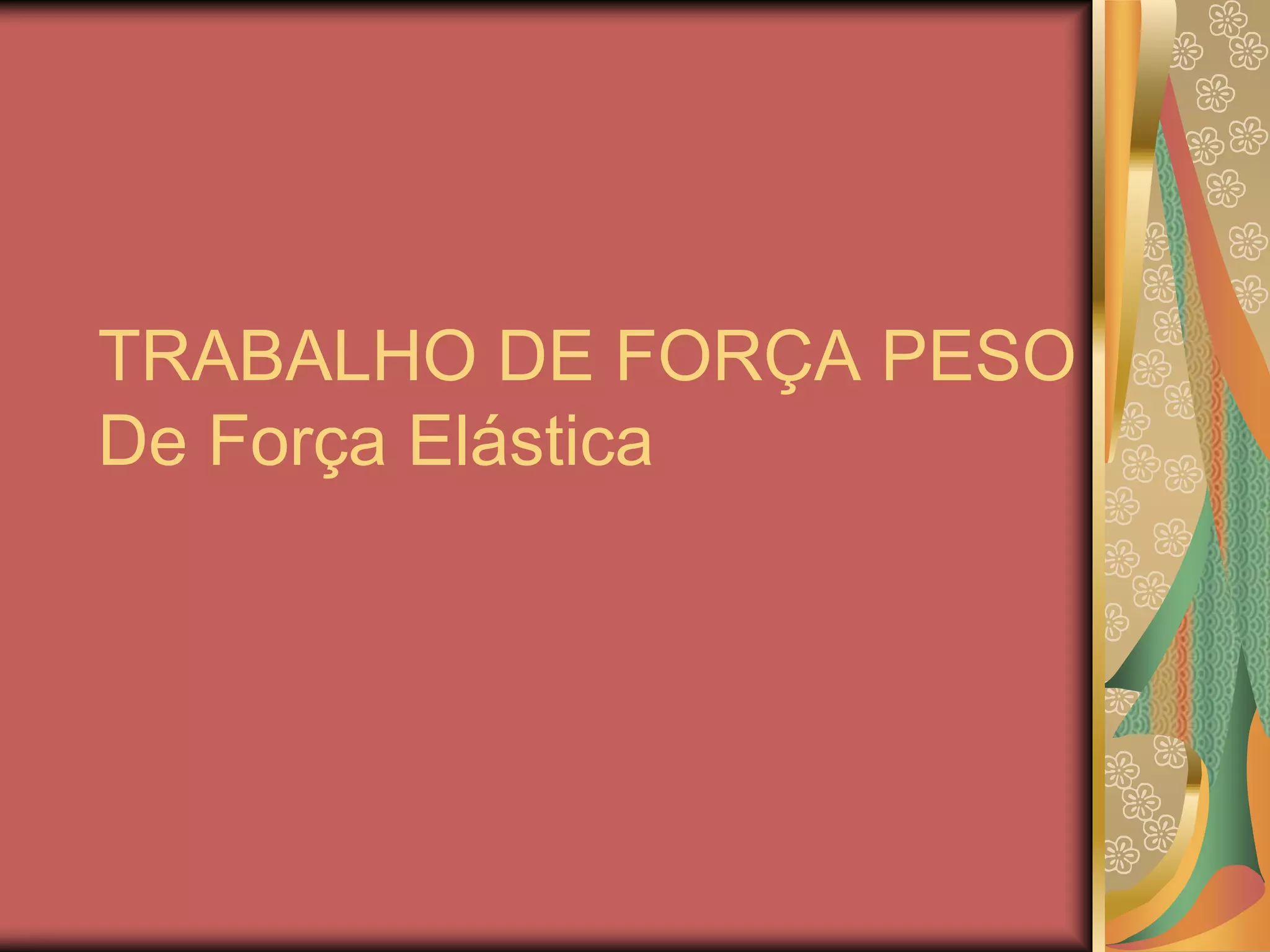 TRABALHO DE FORÇA PESO
De Força Elástica