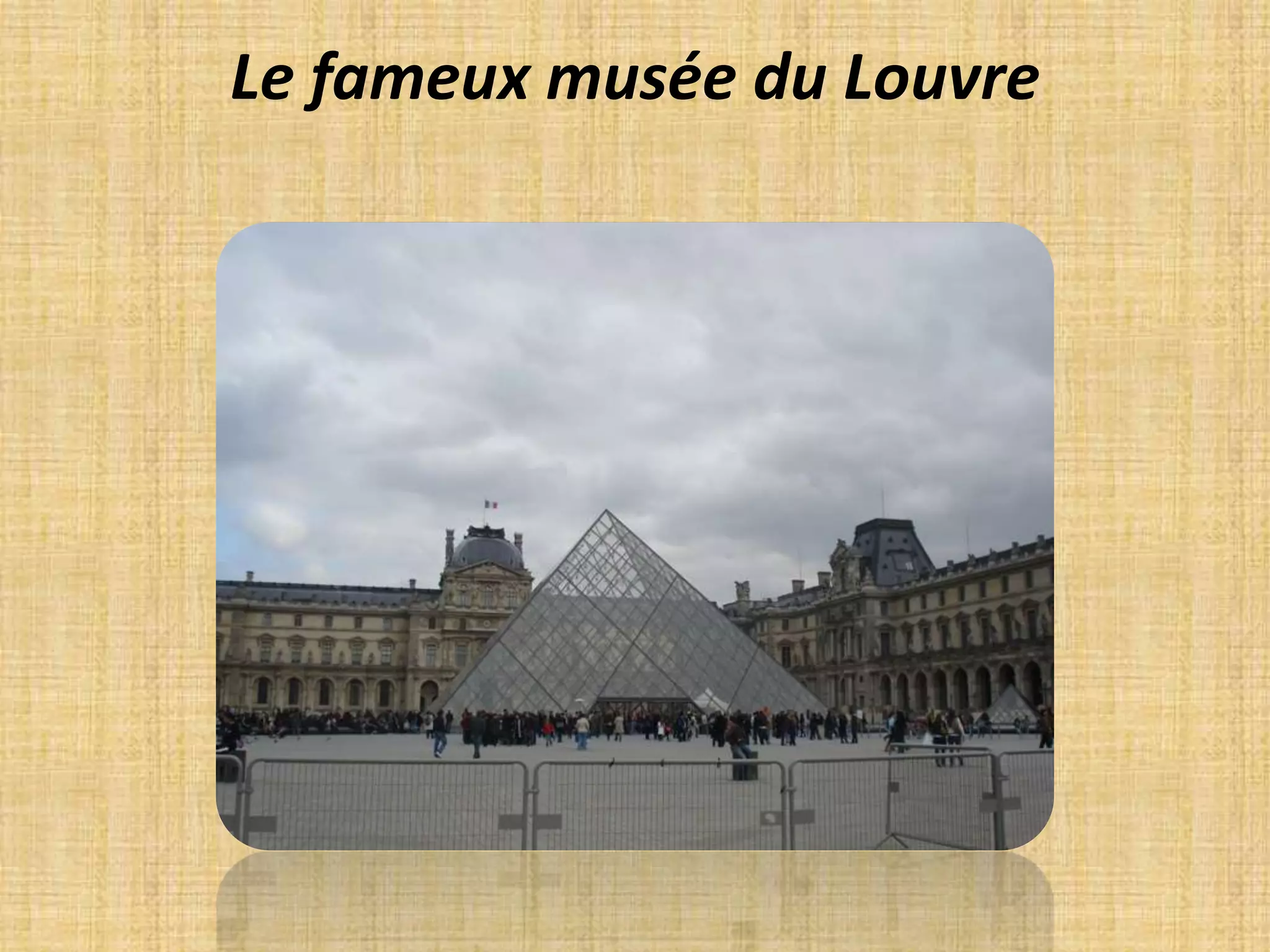 Le fameux musée du Louvre
