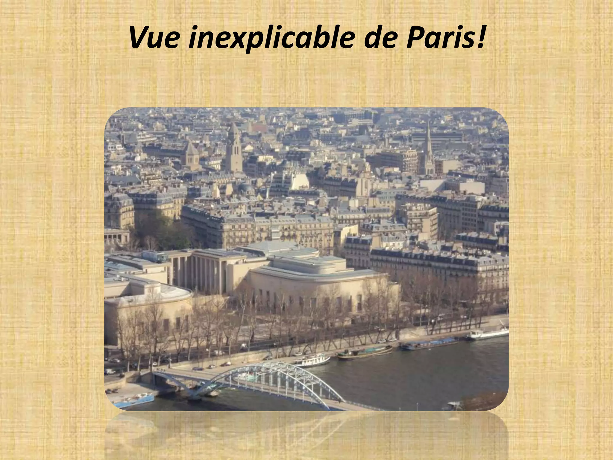Vue inexplicable de Paris!