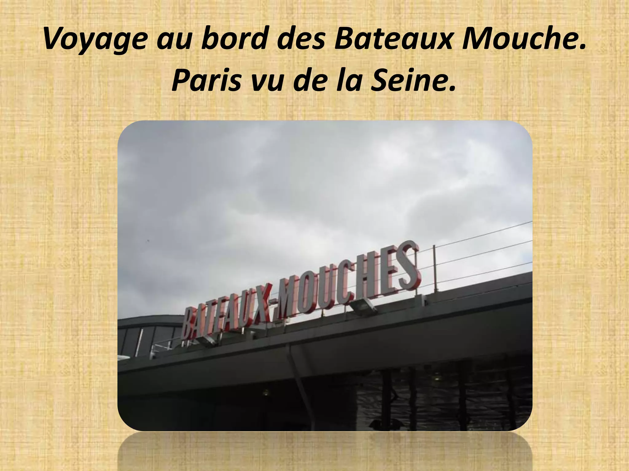 Voyage au bord des Bateaux Mouche.Paris vu de la Seine.