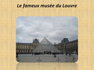 Le fameux musée du Louvre