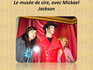 Le musée de cire, avec Mickael Jackson