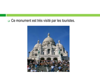    Ce monument est très visité par les touristes.
 