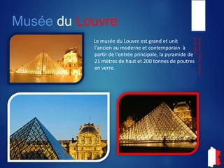Musée du Louvre
Le musée du Louvre est grand et unit
l'ancien au moderne et
contemporain à partir de l'entrée
principale, la pyramide de 21 mètres
de haut et 200 tonnes de poutres en
verre.
05-07-2013
LeLouvre-ITIECetFrançais
 