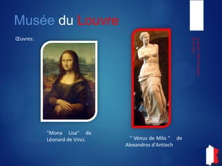 Musée du Louvre
Œuvres:
05-07-2013
LeLouvre-ITIECetFrançais
Le "Mona Lisa" de
Léonard de Vinci. La Vénus de Milo de
Alexandros d'Antioch
 
