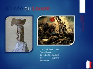 Musée du Louvre
05-07-2013
LeLouvre-ITIECetFrançais
La Victoire de
Samothrace
La Liberté guidant
de Eugène
Delacroix
 