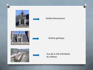 fenêtre Renaissance
fenêtre gothique
Vue de la ville d'Amboise
du château
 