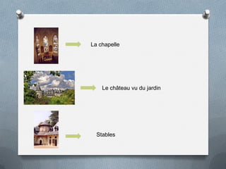 La chapelle
Stables
Le château vu du jardin
 