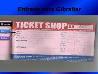 Entrada para Gibraltar
Nombre
Hotel
Fecha

 