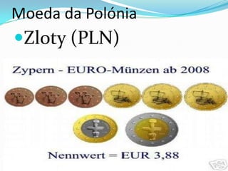 Moeda da Polónia

Zloty (PLN)

 