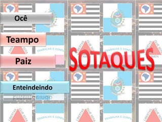 Ocê 
Teampo 
Paiz 
Enteindeindo 
 