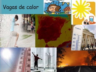 Vagas de calor
 